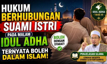 Hukum berhubungan suami istri pada malam Idul Adha ternyata boleh dalam Islam. Simak penjelasan ulama lengkap beserta syarat dan ketentuannya.