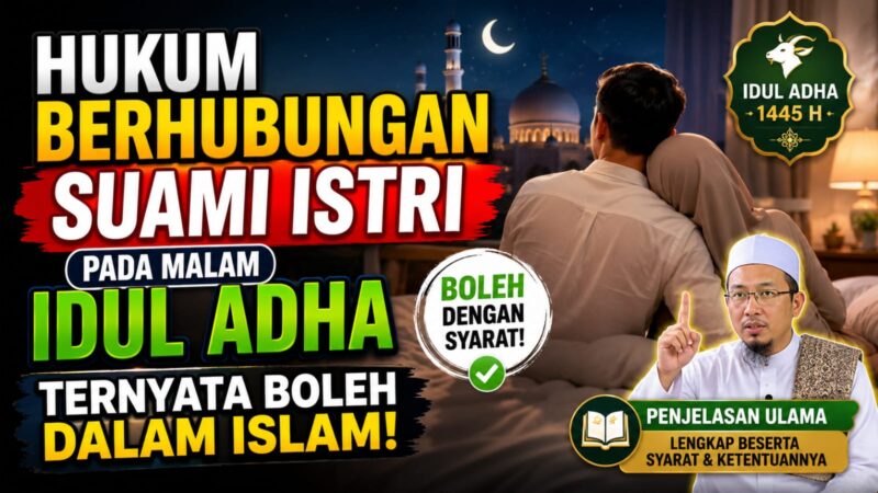 Hukum berhubungan suami istri pada malam Idul Adha ternyata boleh dalam Islam. Simak penjelasan ulama lengkap beserta syarat dan ketentuannya.